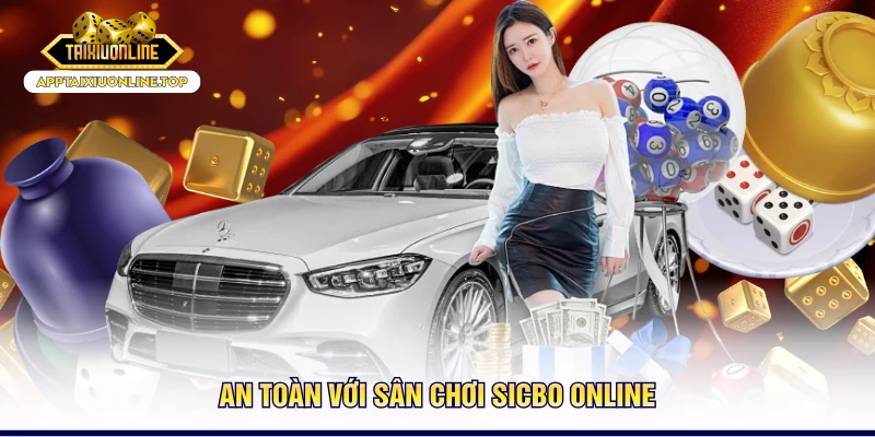 An toàn với sân chơi sicbo online