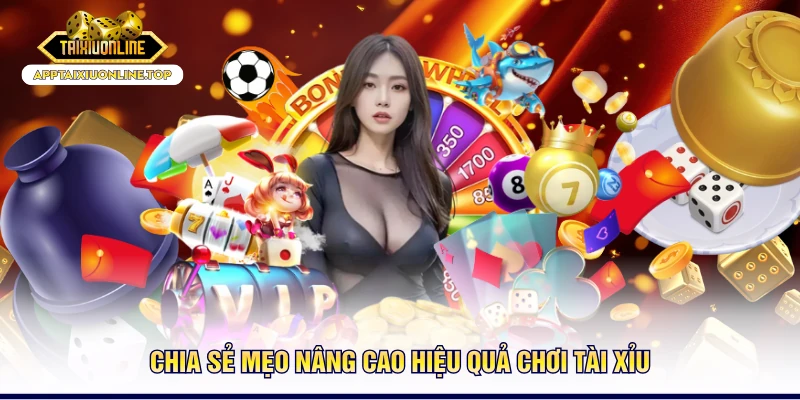 Chia sẻ mẹo nâng cao hiệu quả chơi tài xỉu