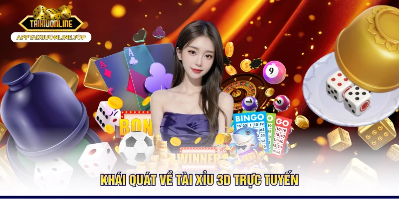 Khái quát về tài xỉu 3D trực tuyến