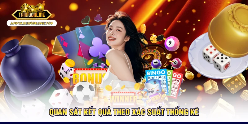 Quan sát kết quả theo xác suất thống kê