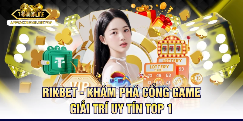 RIKBET - Khám Phá Cổng Game Giải Trí Uy Tín Top 1