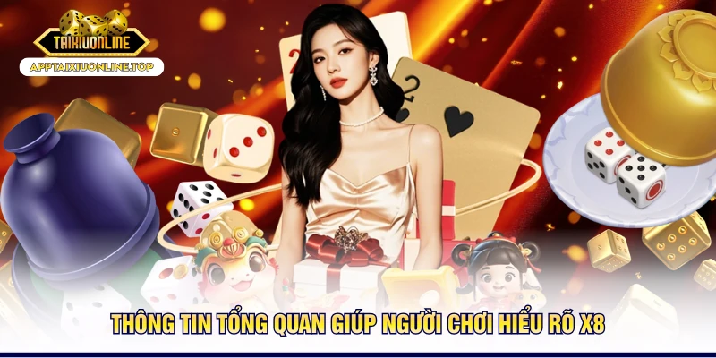 Thông tin tổng quan giúp người chơi hiểu rõ X8