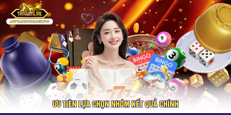 Ưu tiên lựa chọn nhóm kết quả chính